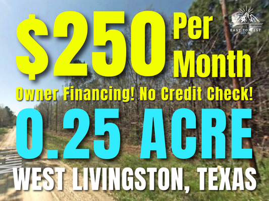 Own 0.25 Acres Near Lake Livingston For Only $250/Month